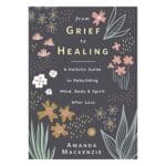 From Grief To Healing hardcover grief support book
