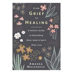 From Grief To Healing hardcover grief support book